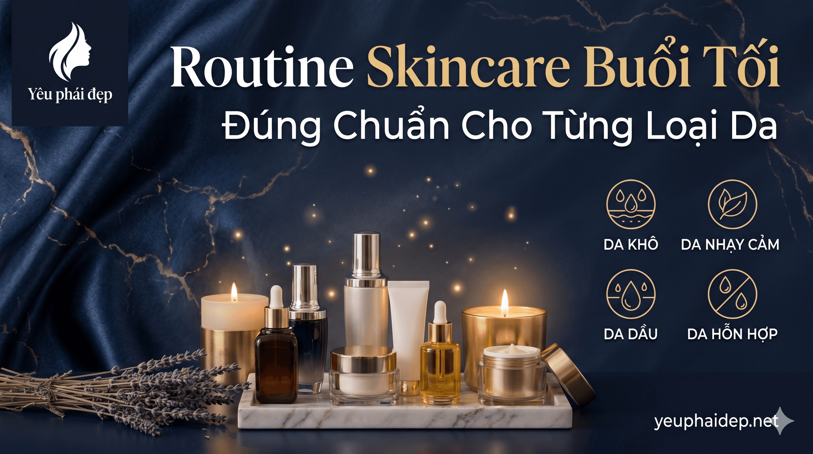 Routine Skincare Buổi Tối Đúng Chuẩn Cho Từng Loại Da