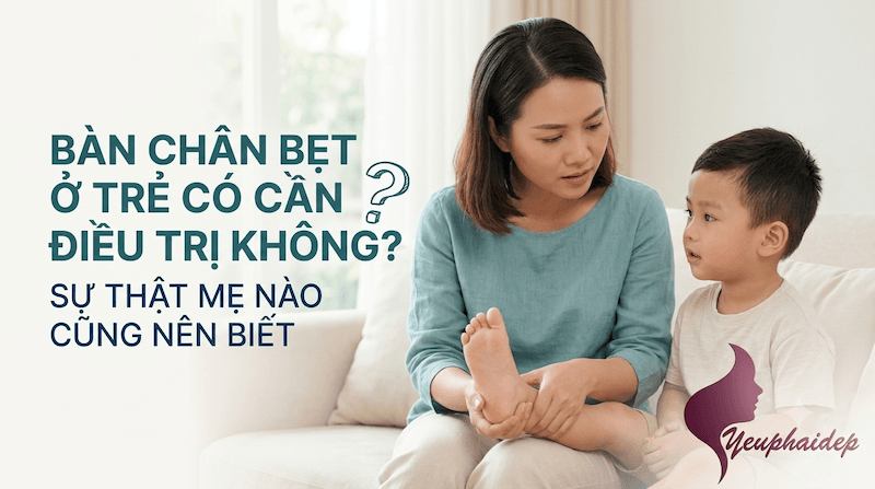 Bàn Chân Bẹt Ở Trẻ Có Cần Điều Trị Không? Sự Thật Mẹ Nào Cũng Nên Biết