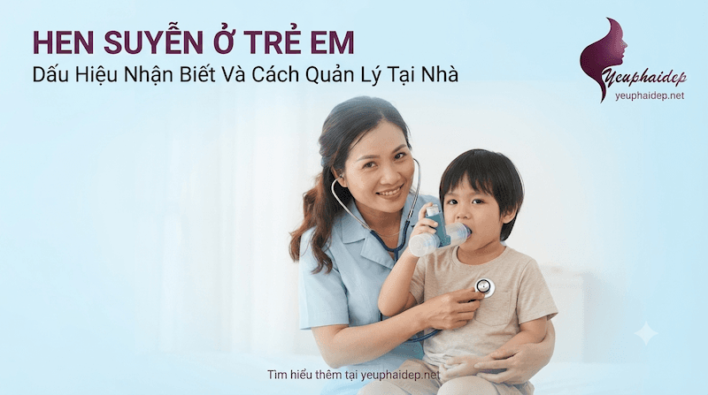 Hen Suyễn Ở Trẻ Em: Dấu Hiệu Nhận Biết Và Cách Quản Lý Tại Nhà
