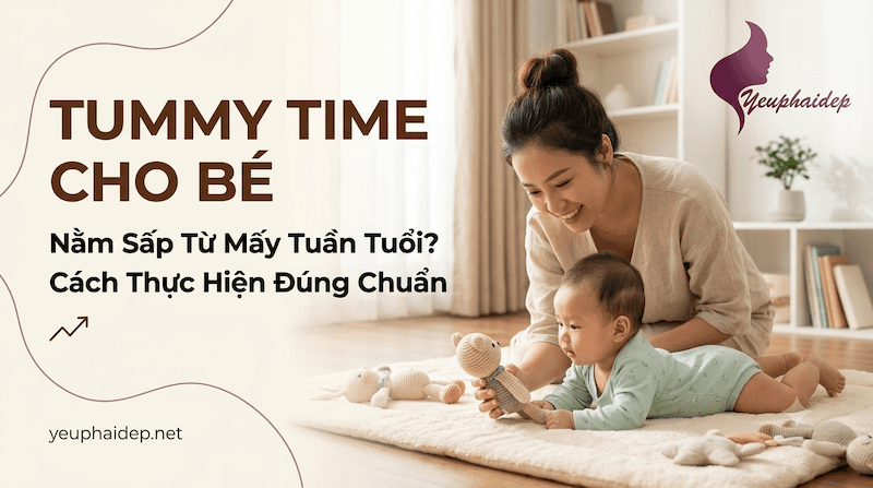 Tummy Time Cho Bé: Nằm Sấp Từ Mấy Tuần Tuổi Và Cách Thực Hiện Đúng Chuẩn
