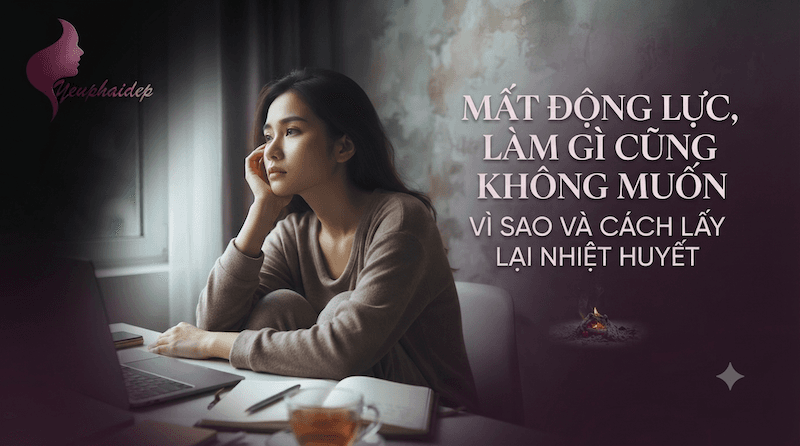 Mất Động Lực, Làm Gì Cũng Không Muốn — Vì Sao Và Cách Lấy Lại Nhiệt Huyết
