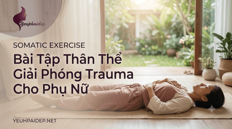 Somatic Exercise — Bài Tập Thân Thể Giải Phóng Trauma Cho Phụ Nữ