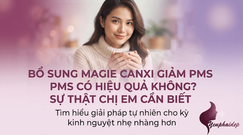 Bổ Sung Magie Canxi Giảm PMS Có Hiệu Quả Không? Sự Thật Chị Em Cần Biết