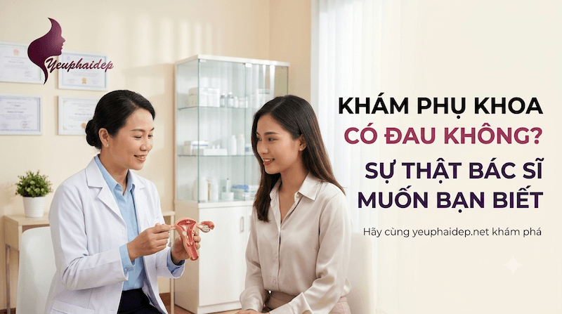 Khám Phụ Khoa Có Đau Không? Sự Thật Bác Sĩ Muốn Bạn Biết