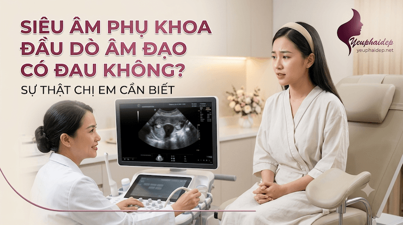 Siêu Âm Phụ Khoa Đầu Dò Âm Đạo Có Đau Không? Sự Thật Chị Em Cần Biết