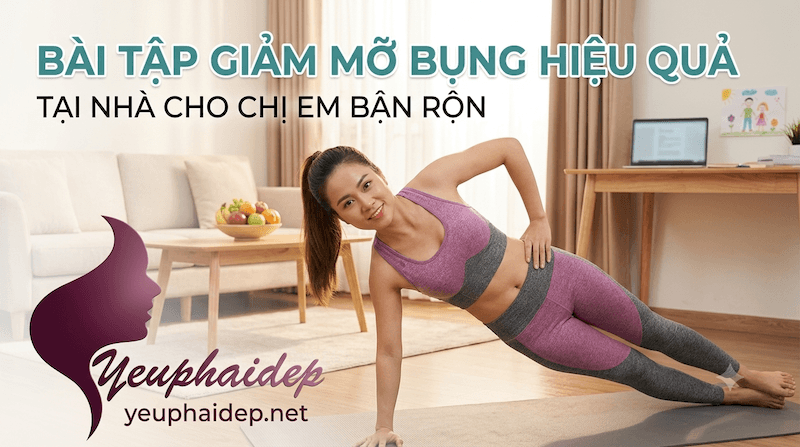 Bài Tập Giảm Mỡ Bụng Hiệu Quả Tại Nhà Cho Chị Em Bận Rộn