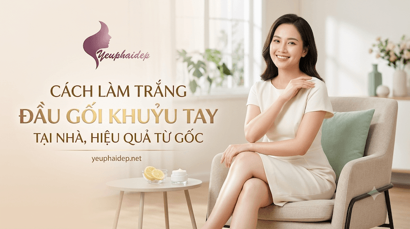 Cách làm trắng đầu gối khuỷu tay tại nhà, hiệu quả từ gốc