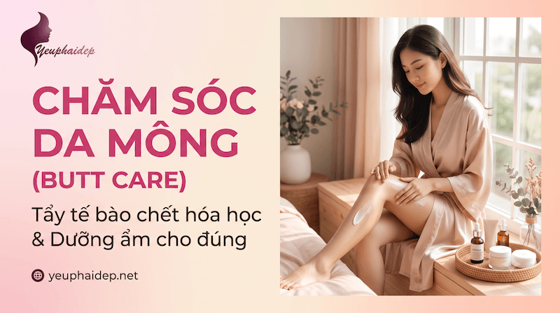 Chăm Sóc Da Mông (Butt Care) — Tẩy Tế Bào Chết Hóa Học Và Dưỡng Ẩm Cho Đúng