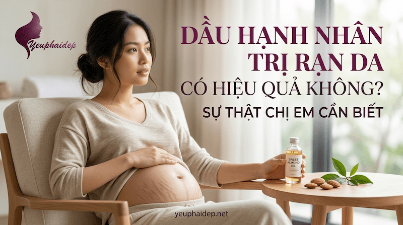 Dầu Hạnh Nhân Trị Rạn Da Có Hiệu Quả Không? Sự Thật Chị Em Cần Biết