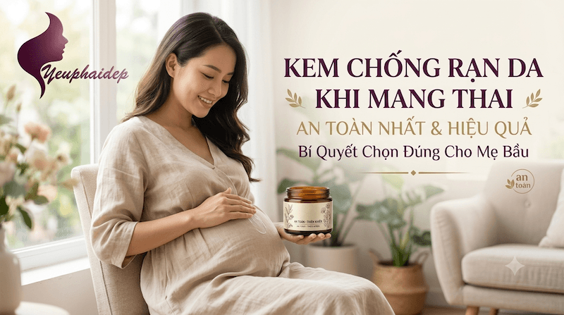 Kem Chống Rạn Da Khi Mang Thai An Toàn Nhất – Bí Quyết Chọn Đúng Cho Mẹ Bầu