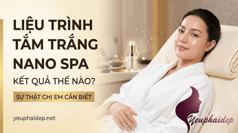 Liệu Trình Tắm Trắng Nano Spa Kết Quả Thế Nào? Sự Thật Chị Em Cần Biết