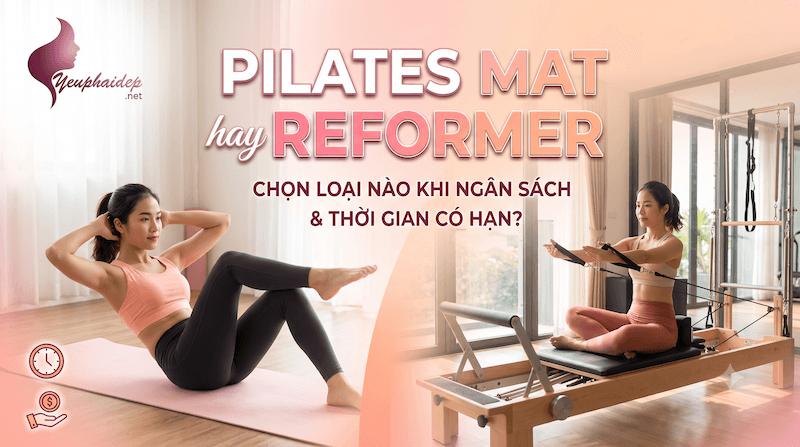 Pilates Mat Hay Reformer — Chọn Loại Nào Khi Ngân Sách Và Thời Gian Có Hạn?