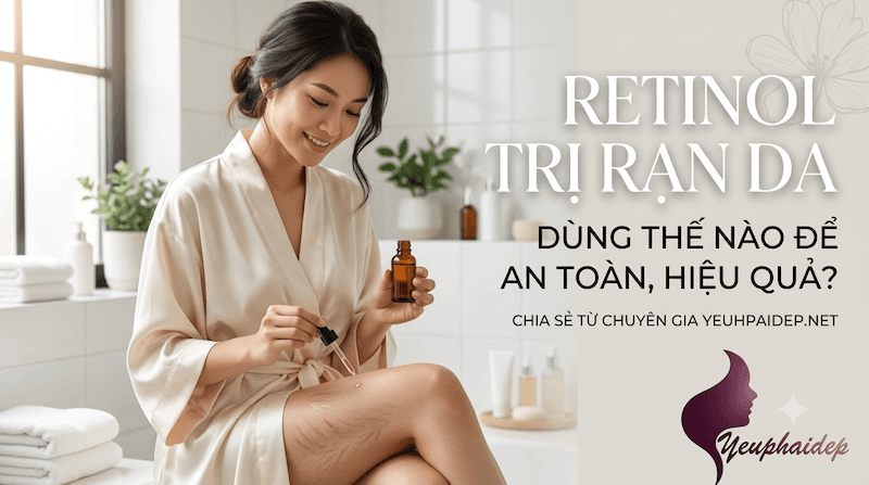 Retinol Trị Rạn Da Dùng Thế Nào Để An Toàn, Hiệu Quả?