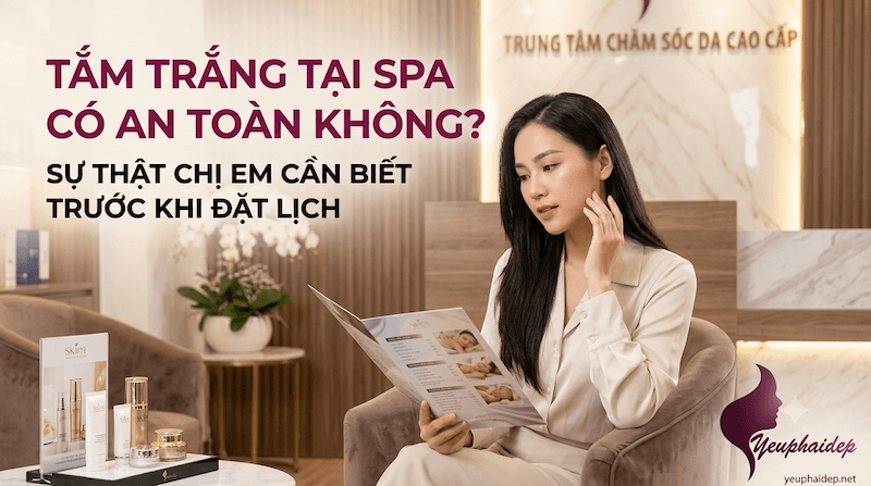 Tắm Trắng Tại Spa Có An Toàn Không? Sự Thật Chị Em Cần Biết Trước Khi Đặt Lịch