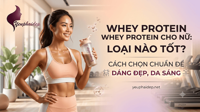Whey Protein Cho Nữ Loại Nào Tốt? Cách Chọn Chuẩn Để Dáng Đẹp, Da Sáng