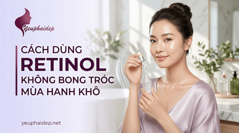 Cách Dùng Retinol Không Bong Tróc Mùa Hanh Khô