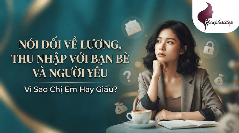 Nói Dối Về Lương, Thu Nhập Với Bạn Bè Và Người Yêu — Vì Sao Chị Em Hay Giấu?