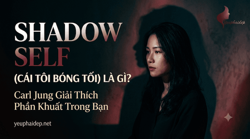 Shadow Self (Cái Tôi Bóng Tối) Là Gì? Carl Jung Giải Thích Phần Khuất Trong Bạn
