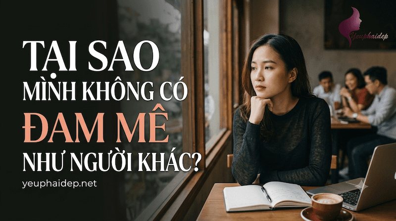 Tại Sao Mình Không Có Đam Mê Như Người Khác?