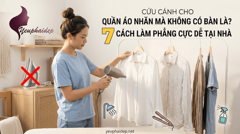 Quần Áo Bị Nhăn Không Có Bàn Là? 7 Cách Làm Phẳng Ngay Tại Nhà