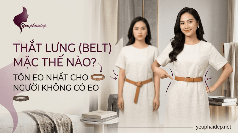 Thắt Lưng Belt Mặc Thế Nào Tôn Eo Nhất Cho Người Không Có Eo