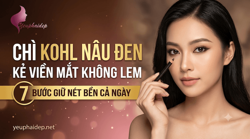 Chì Kohl Nâu Đen Kẻ Viền Mắt Không Lem: 7 Bước Giữ Nét Bền Cả Ngày