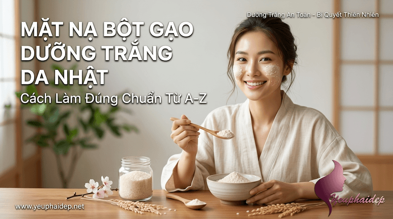 Mặt Nạ Bột Gạo Dưỡng Trắng Da Nhật – Cách Làm Đúng Chuẩn Từ A-Z