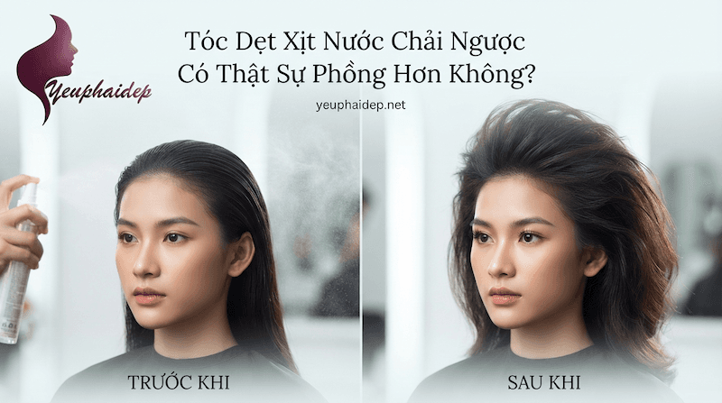 Tóc Dẹt Xịt Nước Chải Ngược Có Thật Sự Phồng Hơn Không?