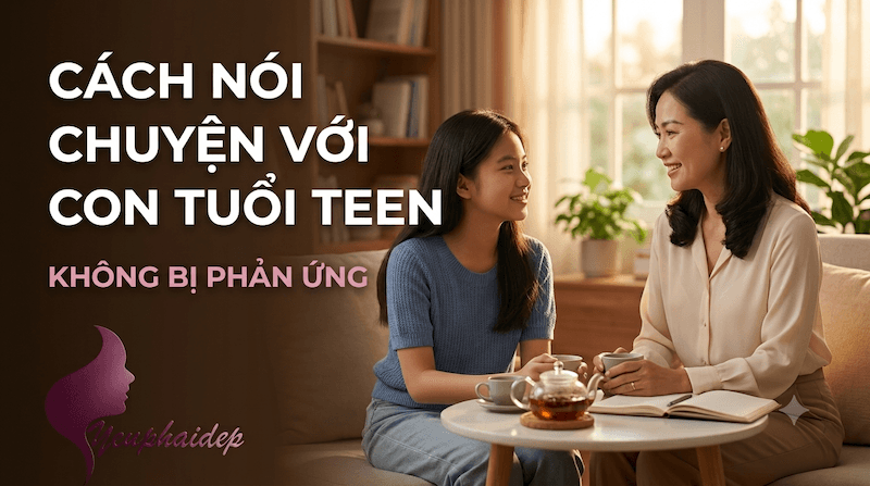 Cách Nói Chuyện Với Con Tuổi Teen Không Bị Phản Ứng