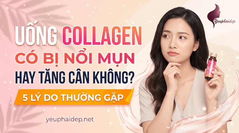 Uống Collagen Có Bị Nổi Mụn Hay Tăng Cân Không? 5 Lý Do Thường Gặp