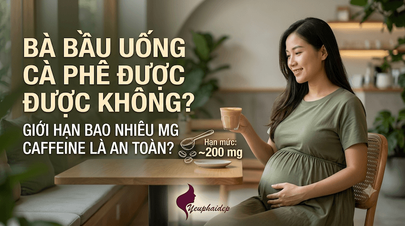 Bà Bầu Uống Cà Phê Được Không? Giới Hạn Bao Nhiêu Mg Caffeine Là An Toàn
