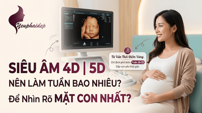 Siêu Âm 4D 5D Nên Làm Tuần Bao Nhiêu Để Nhìn Rõ Mặt Con Nhất?