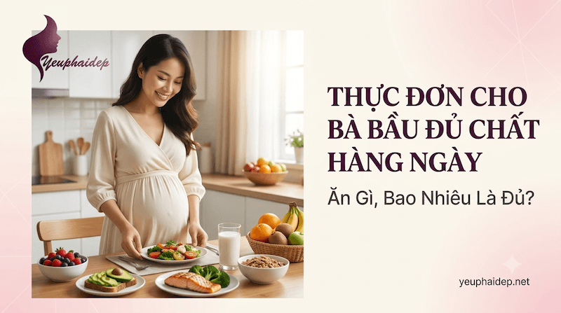 Thực Đơn Cho Bà Bầu Đủ Chất Hàng Ngày: Ăn Gì, Bao Nhiêu Là Đủ?