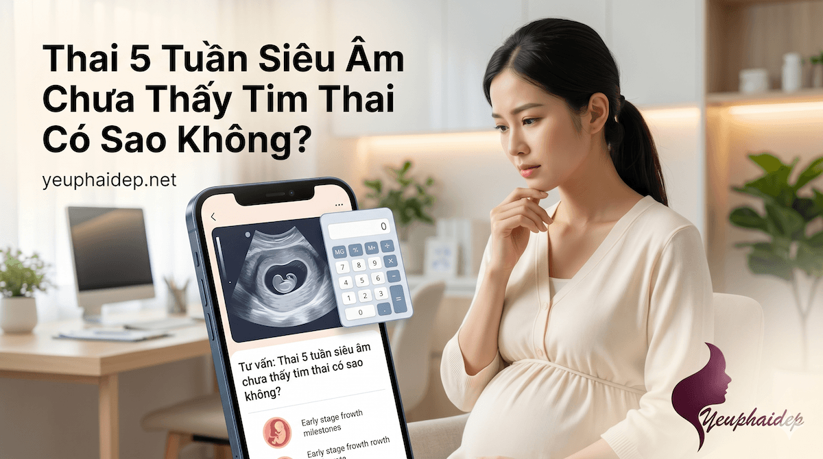 Thai 5 Tuần Siêu Âm Chưa Thấy Tim Thai Có Sao Không?