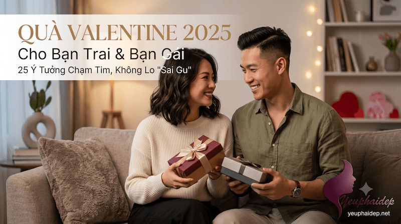 Quà Valentine Cho Bạn Trai Bạn Gái 2025: 25 Ý Tưởng Chạm Tim, Không Lo "Sai Gu"
