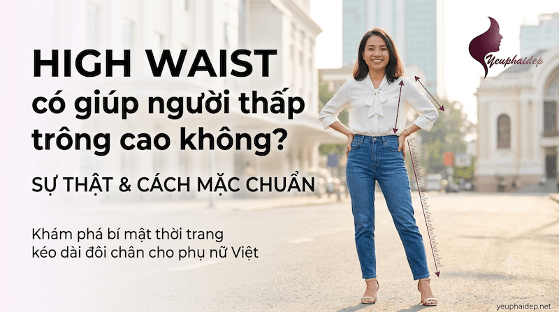 High Waist Có Giúp Người Thấp Trông Cao Không? Sự Thật & Cách Mặc Chuẩn