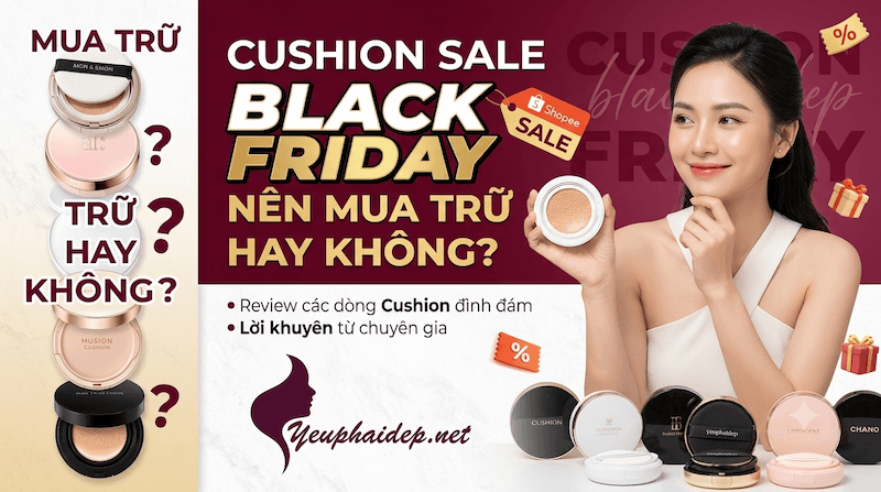 Cushion Sale Black Friday Shopee: Nên Mua Trữ Hay Không?