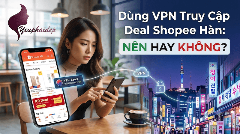 Dùng VPN Truy Cập Deal Shopee Hàn: Nên Hay Không?