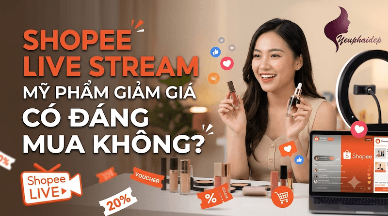 Shopee Live Stream Mỹ Phẩm Giảm Giá Có Đáng Mua Không?