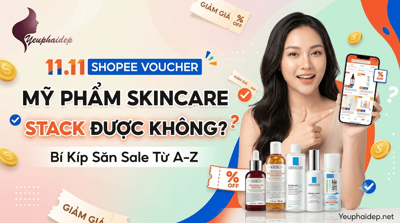 Voucher 11.11 Shopee Mỹ Phẩm Skincare Stack Được Không? Bí Kíp Săn Sale Từ A-Z