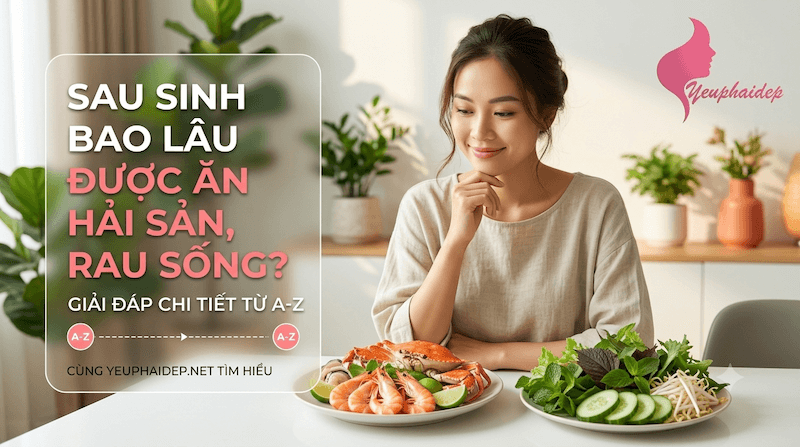 Sau Sinh Bao Lâu Được Ăn Hải Sản, Rau Sống? Giải Đáp Chi Tiết Từ A-Z