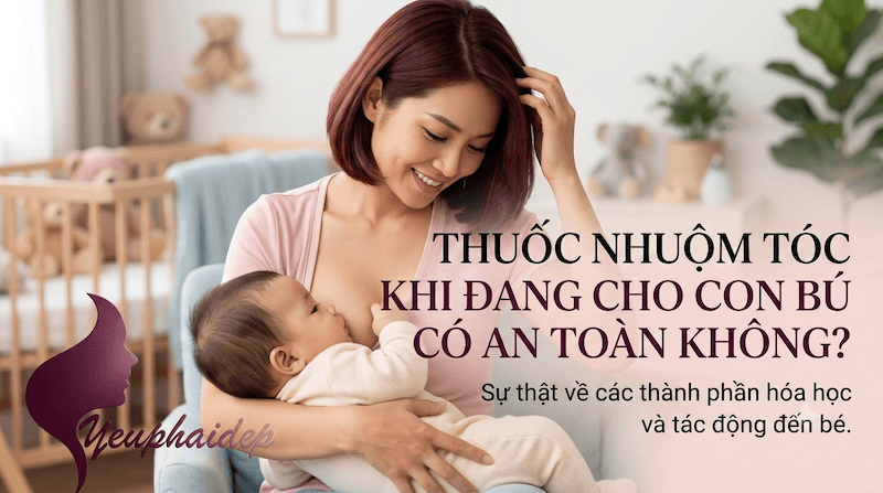 Thuốc Nhuộm Tóc Khi Đang Cho Con Bú Có An Toàn Không?