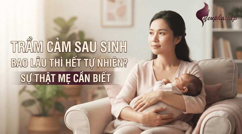 Trầm Cảm Sau Sinh Bao Lâu Thì Hết Tự Nhiên? Sự Thật Mẹ Cần Biết