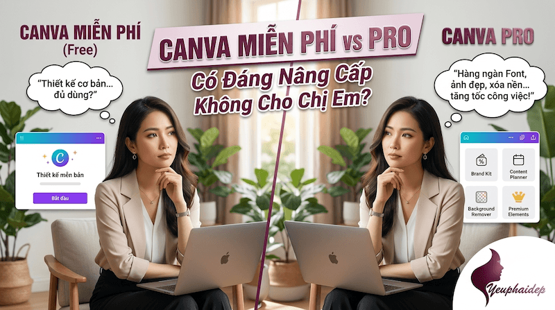 Canva Miễn Phí vs Pro: Có Đáng Nâng Cấp Không Cho Chị Em?