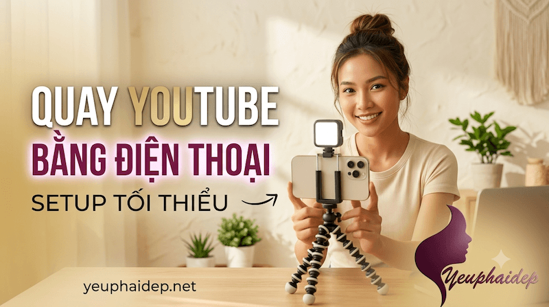 Quay Video YouTube Bằng Điện Thoại Với Setup Tối Thiểu