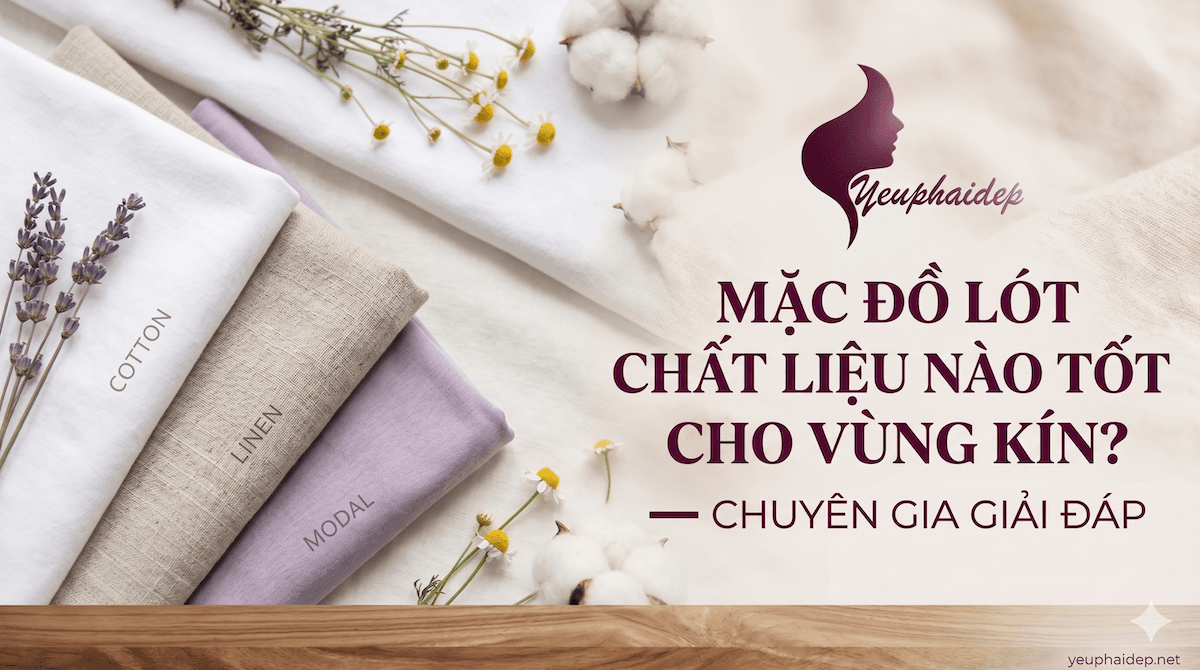 Mặc Đồ Lót Chất Liệu Nào Tốt Cho Vùng Kín? Chuyên Gia Giải Đáp