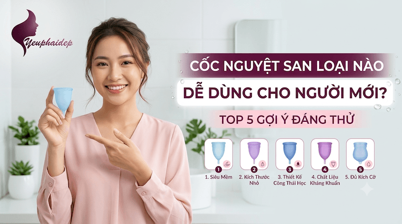 Cốc Nguyệt San Loại Nào Dễ Dùng Cho Người Mới? Top 5 Gợi Ý Đáng Thử