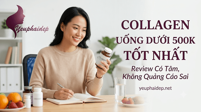 Collagen Uống Dưới 500K Tốt Nhất – Review Có Tâm, Không Quảng Cáo Sai