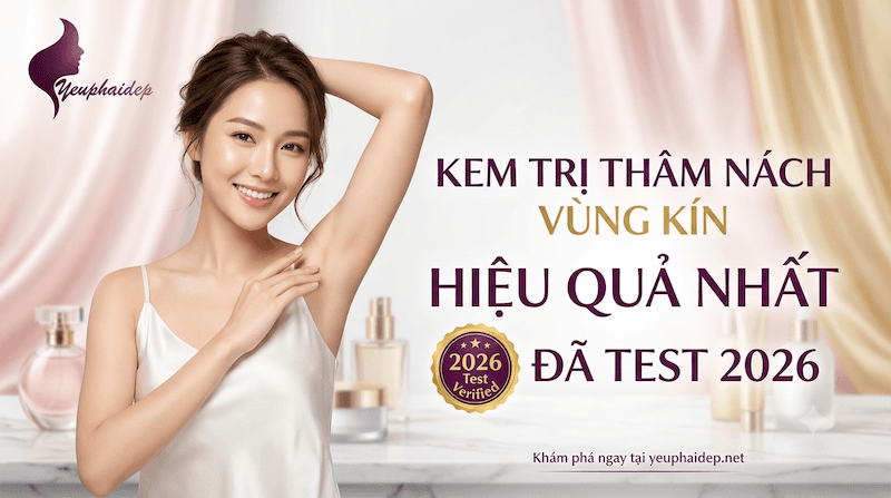 Kem Trị Thâm Nách Vùng Kín Hiệu Quả Nhất Đã Test 2026