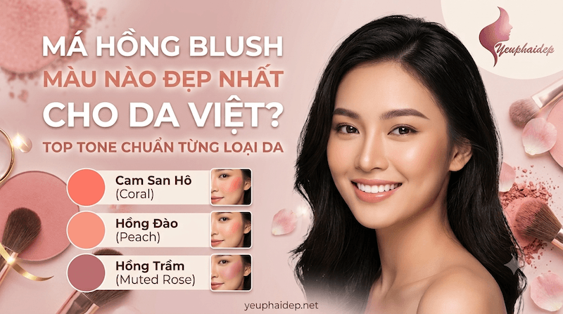 Má Hồng Blush Màu Nào Đẹp Nhất Cho Da Việt? Top Tone Chuẩn Từng Loại Da